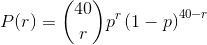P(r)=\binom{40}{r}p^{r}\left ( 1-p \right )^{40-r}