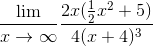 \frac{\lim_{}}{x\rightarrow \infty } \frac{2x(\frac{1}{2}x^{2}+5)}{4(x+4)^{3}}