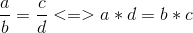 \frac{a}{b}=\frac{c}{d} <=> a*d = b*c