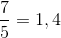 \frac{7}{5}=1,4