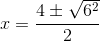 x=\frac{4\pm \sqrt{6^2}}{2}