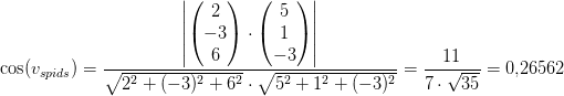 \cos(v_{spids})=\frac{\left | \begin{pmatrix} 2\\-3 \\ 6 \end{pmatrix} \cdot\begin{pmatrix} 5\\1 \\ -3 \end{pmatrix} \right |}{\sqrt{2^2+(-3)^2+6^2}\cdot \sqrt{5^2+1^2+(-3)^2}}=\frac{11}{7\cdot \sqrt{35}}=0{,}26562