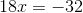 18x=-32