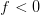 f<0