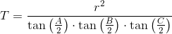 T=\frac{r^2}{\tan\left ( \frac{A}{2}\right)\cdot \tan\left ( \frac{B}{2}\right)\cdot \tan\left ( \frac{C}{2} \right )}