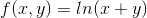 f(x,y)=ln(x+y)