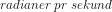 radianer\; pr \; sekund