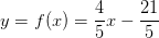 y=f(x)=\frac{4}{5} x-\frac{21}{5}