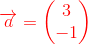 \bold{\color{Red} \overrightarrow{a}=\begin{pmatrix} 3\\-1\end{pmatrix}}