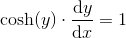 \cosh(y)\cdot \frac{\mathrm{d} y}{\mathrm{d} x}=1