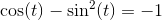 \cos(t)-\sin^2(t)=-1