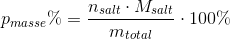 p_{masse}\%=\frac{n_{salt}\cdot M_{salt}}{m_{total}}\cdot 100\%