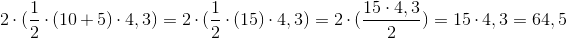 2\cdot(\frac{1}{2}\cdot(10+5)\cdot 4,3)=2\cdot(\frac{1}{2}\cdot(15)\cdot 4,3)=2\cdot(\frac{15\cdot 4,3}{2})=15\cdot 4,3=64,5