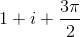 1+i+\frac{3\pi}{2}