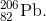 _{82}^{206}\textrm{Pb}.