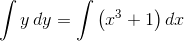 \int y\, dy=\int \left ( x^3+1 \right )dx