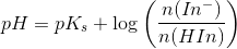 pH=pK_s+\log\left ( \frac{n(In^-)}{n(HIn)} \right )