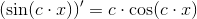 \left(\sin(c\cdot x) \right )'=c\cdot\cos(c\cdot x)