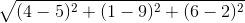 \sqrt{(4-5)^2+(1-9)^2+(6-2)^2}