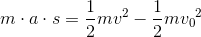 m\cdot a\cdot s=\frac{1}{2}mv^2-\frac{1}{2}m{v_{0}}^{2}