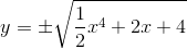 \\ y=\pm\sqrt{\frac{1}{2}x^4+2x+4}