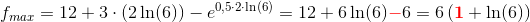 f_{max}=12+3\cdot (2\ln(6))-e^{0,5\cdot 2\cdot \ln(6)}=12+6\ln(6){\color{Red} -}6=6\left ( \mathbf{\color{Red} 1}+\ln(6) \right )