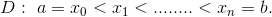 D: \ a= x_0 < x_1 < ........< x_n = b.