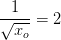 \frac{1}{\sqrt{x_o}}=2