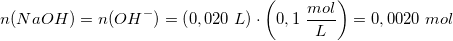 \small n(NaOH)=n(OH^-)=\left ( 0,020\; L \right )\cdot \left ( 0,1\; \frac{mol}{L} \right )=0,0020\; mol