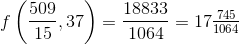 f\left ( \frac{509}{15} ,37\right )=\frac{18833}{1064}=17\tfrac{745}{1064}