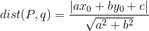 dist(P,q)=\frac{\left | ax_0+by_0+c \right |}{\sqrt{a^2+b^2}}