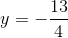 y=-\frac{13}{4}