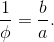 \frac{1}{\phi}=\frac{b}{a}.