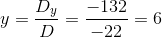 y=\frac{D_y}{D}=\frac{-132}{-22}=6