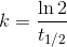 k=\frac{\ln 2}{t_{1/2}}