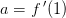 a=f{\, }'(1)