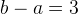 b-a=3