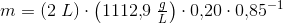 m=\left (2\; L \right )\cdot \left ( 1112{,}9\; \tfrac{g}{L} \right )\cdot 0{,}20\cdot 0{,}85^{-1}