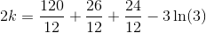 2k=\frac{120}{12}+\frac{26}{12}+\frac{24}{12}-3\ln(3)