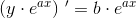 \left (y\cdot e^{ax} \right ){\, }'=b\cdot e^{ax}
