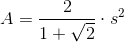 A=\frac{2}{1+\sqrt{2}}\cdot s^2