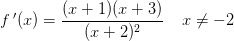 f{\, }'(x)=\frac{(x+1)(x+3)}{(x+2)^2}\; \; \; \; x\neq-2