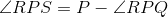 \angle RPS=P-\angle RPQ