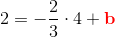 2=-\frac{2}{3}\cdot 4+\mathbf{\color{Red} b}
