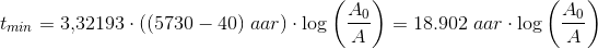 t_{min}=3{,}32193\cdot \left ( (5730-40)\; aa r \right ) \cdot \log\left (\frac{A_0}{A} \right )=18.902\; aar\cdot \log\left (\frac{A_0}{A} \right )