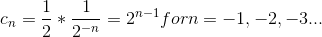 c_{n}=\frac{1}{2}*\frac{1}{2^{-n}}=2^{n-1} for n=-1,-2,-3...