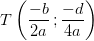 T\left ( \frac{-b}{2a}\, ;\frac{-d}{4a} \right )