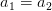 a_1=a_2