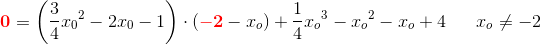 \mathbf{\color{Red} 0}=\left ( \frac{3}{4}{x_0}^2-2x_0-1 \right )\cdot(\mathbf {\color{Red} -2}-x_o)+\frac{1}{4}{x_o}^3-{x_o}^2-x_o+4\; \; \; \; \; \; x_o\neq-2