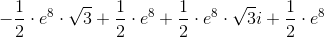 -\frac{1}{2}\cdot e^8\cdot \sqrt{3}+\frac{1}{2}\cdot e^8+\frac{1}{2}\cdot e^8\cdot \sqrt{3}i+\frac{1}{2}\cdot e^8